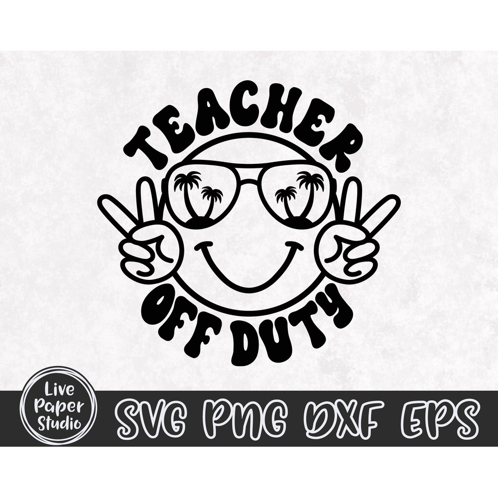 Teacher Off Duty Svg Png, Summer SVG, Teacher SVG, End Of School, Summer Break, Happy Face, Vacation, Digital Download Png, Dxf, Eps Files - 4.jpg
