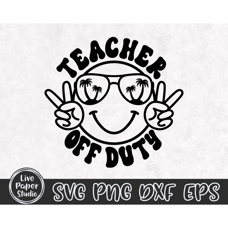 Teacher Off Duty Svg Png, Summer SVG, Teacher SVG, End Of School, Summer Break, Happy Face, Vacation, Digital Download Png, Dxf, Eps Files - 4.jpg