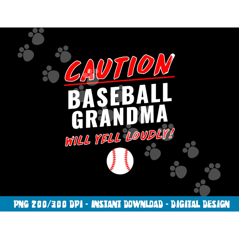 Caution Will Yell Loudly Funny Baseball Grandma png, sublimation copy.jpg