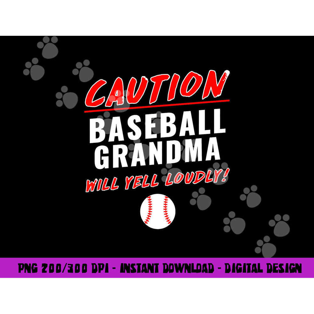 Caution Will Yell Loudly Funny Baseball Grandma png, sublimation copy.jpg