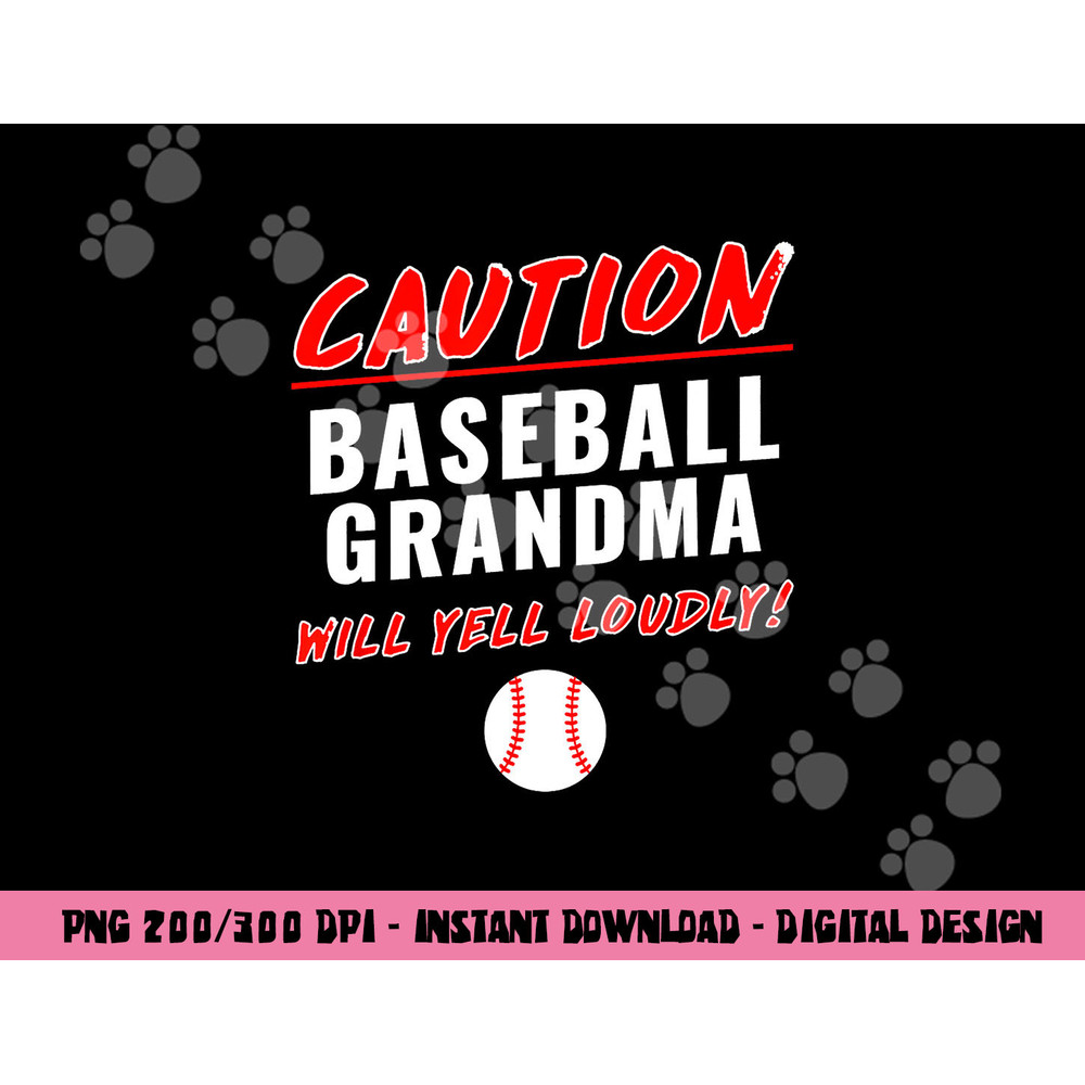 Caution Will Yell Loudly Funny Baseball Grandma png, sublimation copy.jpg