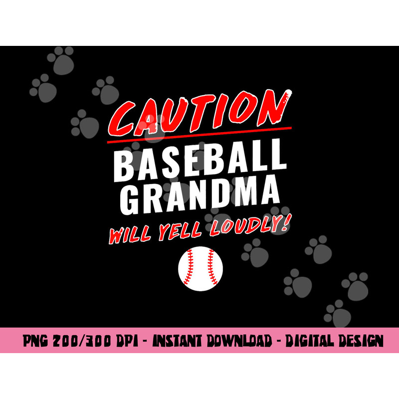Caution Will Yell Loudly Funny Baseball Grandma png, sublimation copy.jpg