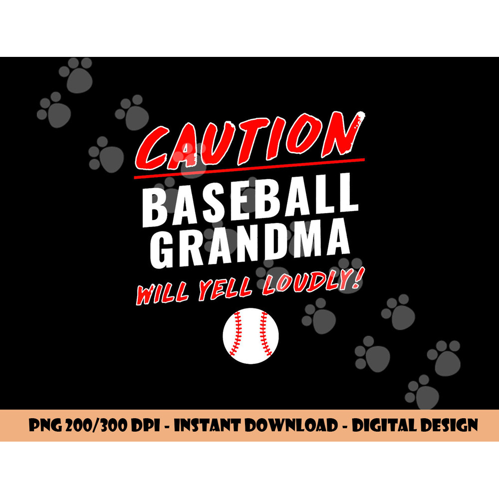 Caution Will Yell Loudly Funny Baseball Grandma png, sublimation copy.jpg