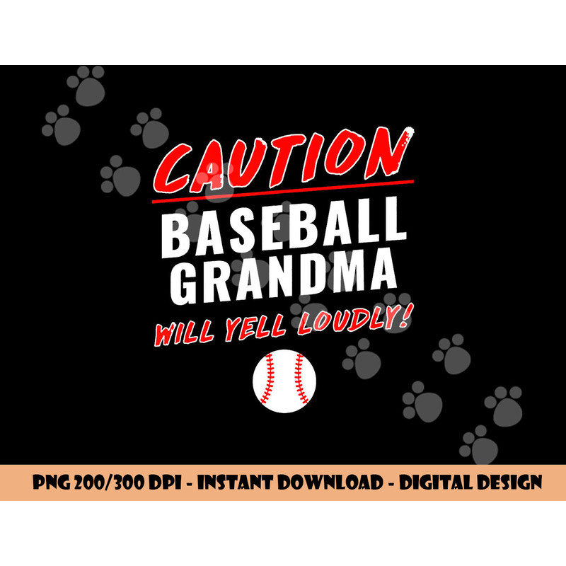 Caution Will Yell Loudly Funny Baseball Grandma png, sublimation copy.jpg