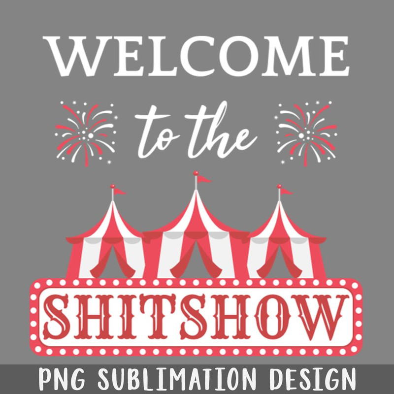 QA0607101-Welcome To The Shitshow IV PNG Download.jpg