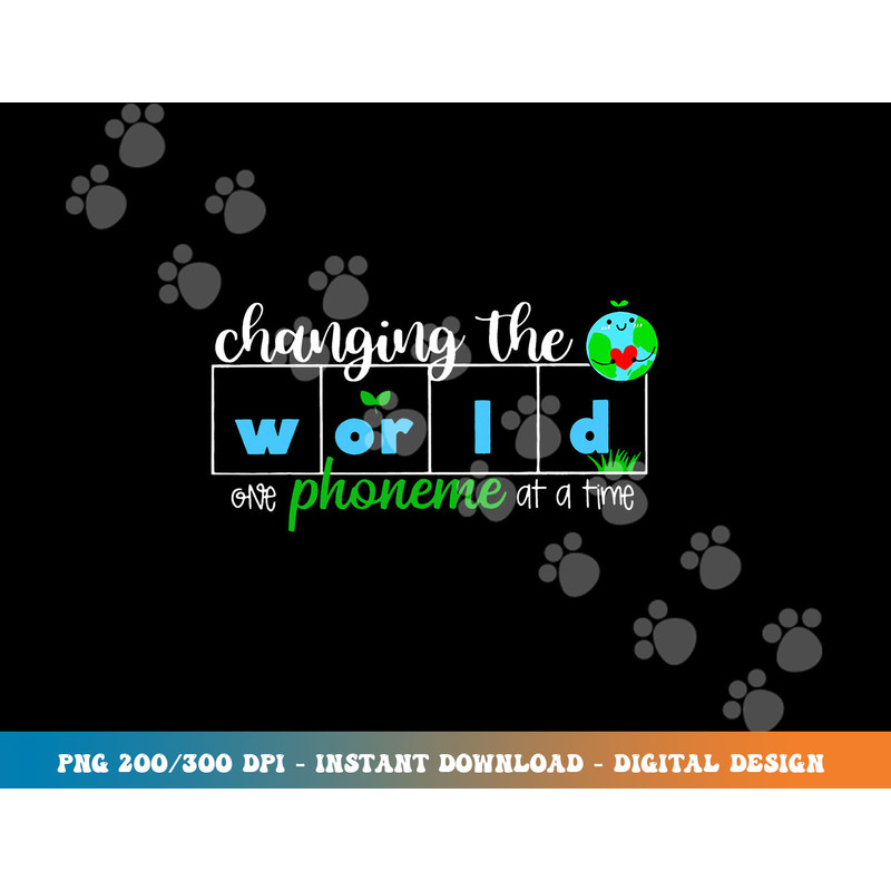 Changing The World One Phoneme At A Time Teacher  png, sublimation copy.jpg