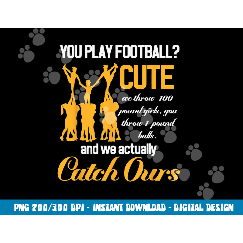 Cheerleading You Play Football Cute We Throw Girls png, sublimation copy.jpg
