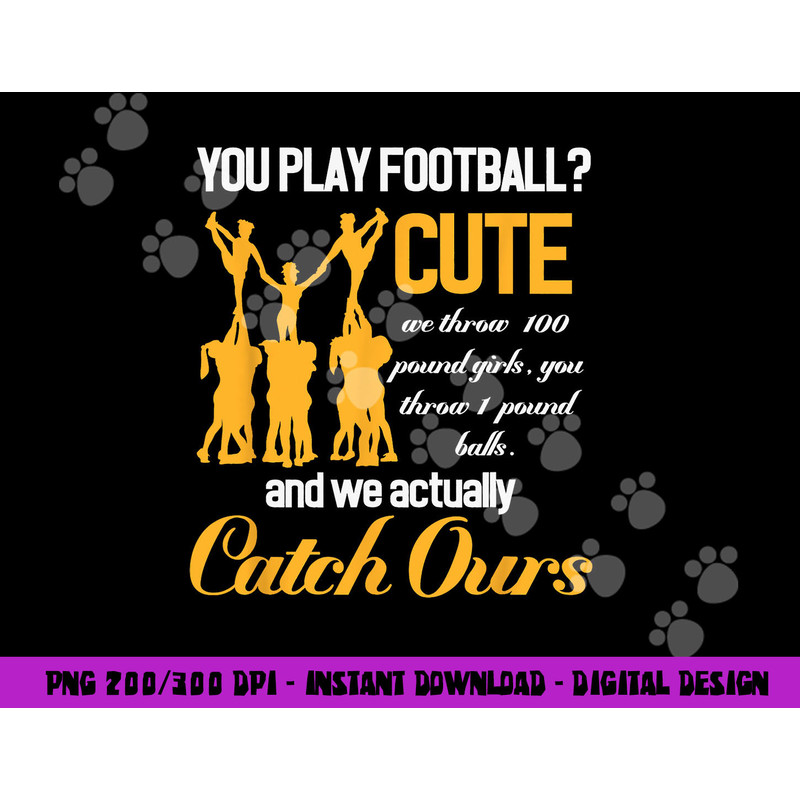 Cheerleading You Play Football Cute We Throw Girls png, sublimation copy.jpg