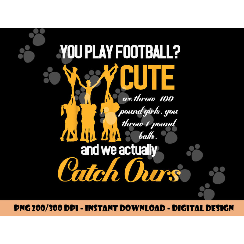 Cheerleading You Play Football Cute We Throw Girls png, sublimation copy.jpg