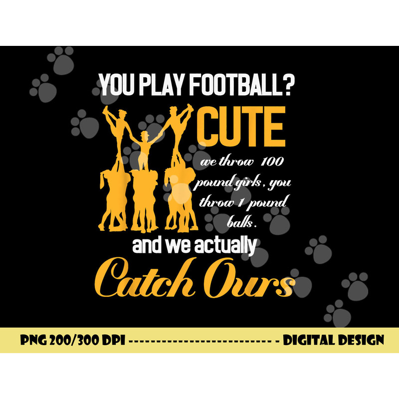 Cheerleading You Play Football Cute We Throw Girls png, sublimation copy.jpg