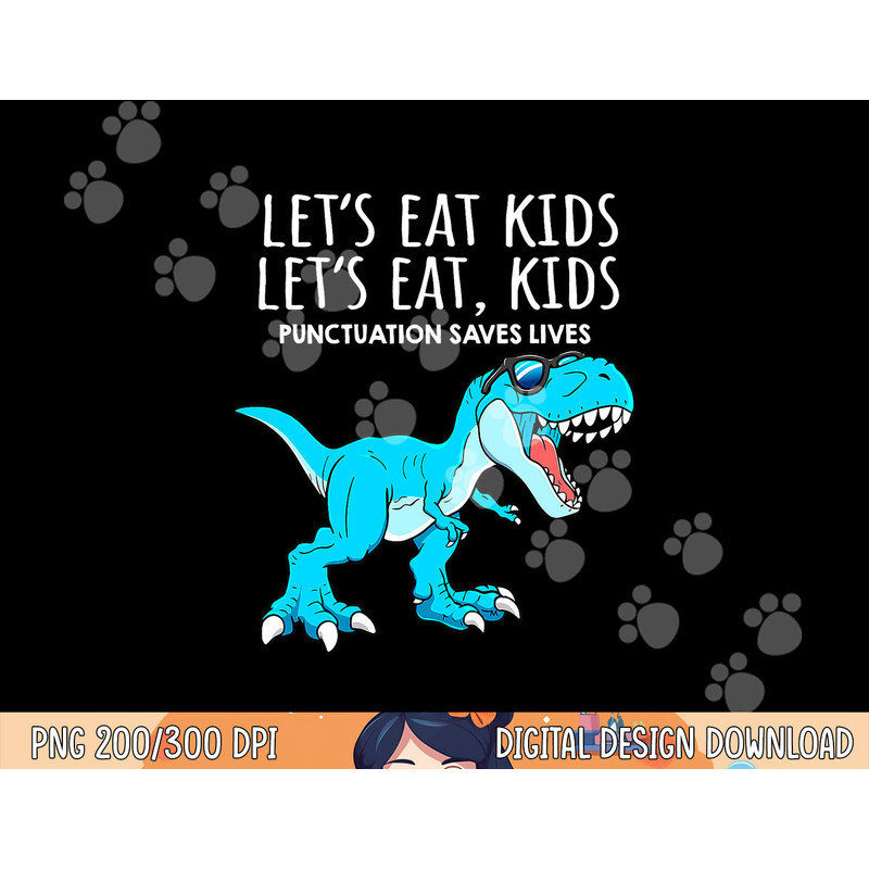 Funny Lets Eat Kids Punctuation Saves Lives Dinosaur Trex png,sublimation copy.jpg