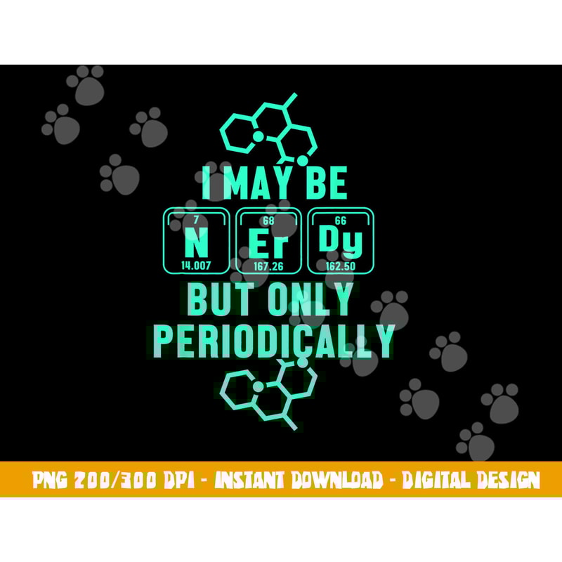 Chemistry I May Be Nerd But Only Periodically Geek png, sublimation copy.jpg
