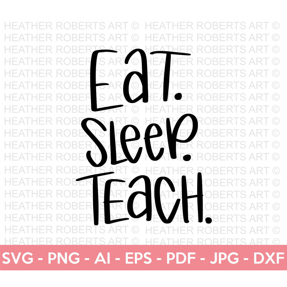Eat Sleep Teach SVG, Teacher SVG, School SVG, Teach Svg, Back to School svg, Teacher Gift svg, Teacher Shirt svg, Cut Files for Cricut - 1.jpg