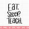 Eat Sleep Teach SVG, Teacher SVG, School SVG, Teach Svg, Back to School svg, Teacher Gift svg, Teacher Shirt svg, Cut Files for Cricut - 1.jpg