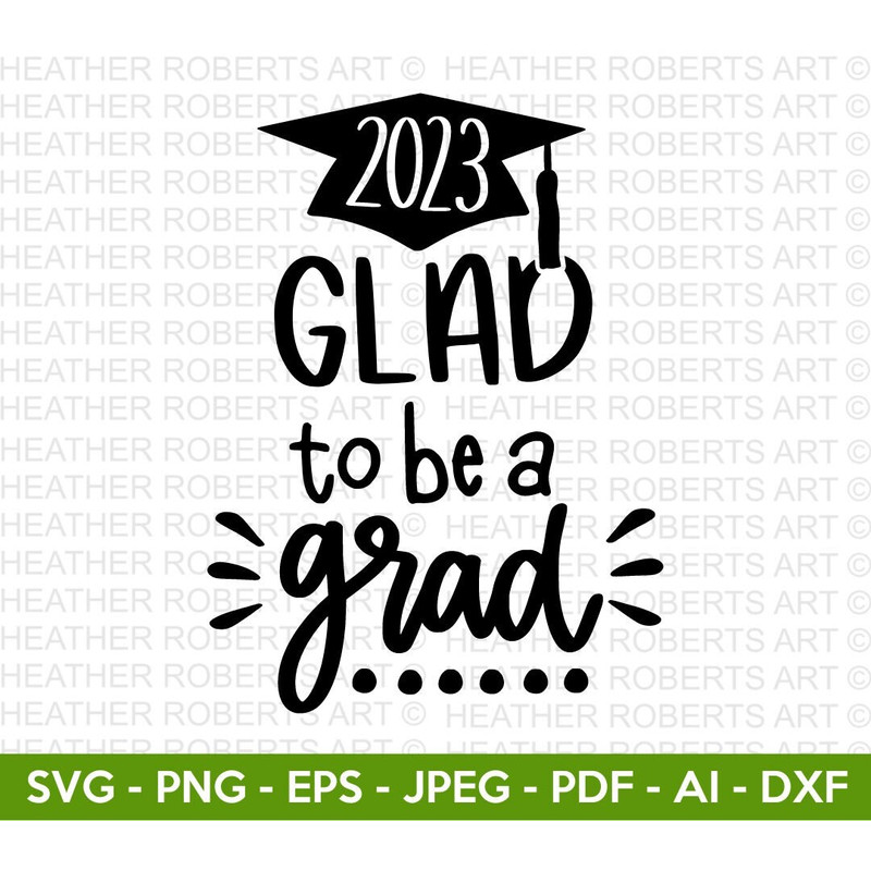 Glad to be a Grad SVG, Graduation Cap SVG, Graduation 2023, Class of 2023, Graduate, Vinyl Transfer, Senior, Cut File Cricut, Silhouette - 1.jpg