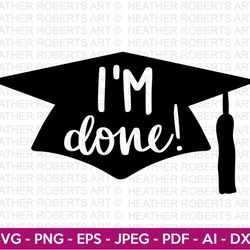 im done graduation cap 2023 svg, graduation cap svg, graduation 2023, class of 2023, graduate, senior, cut file cricut,