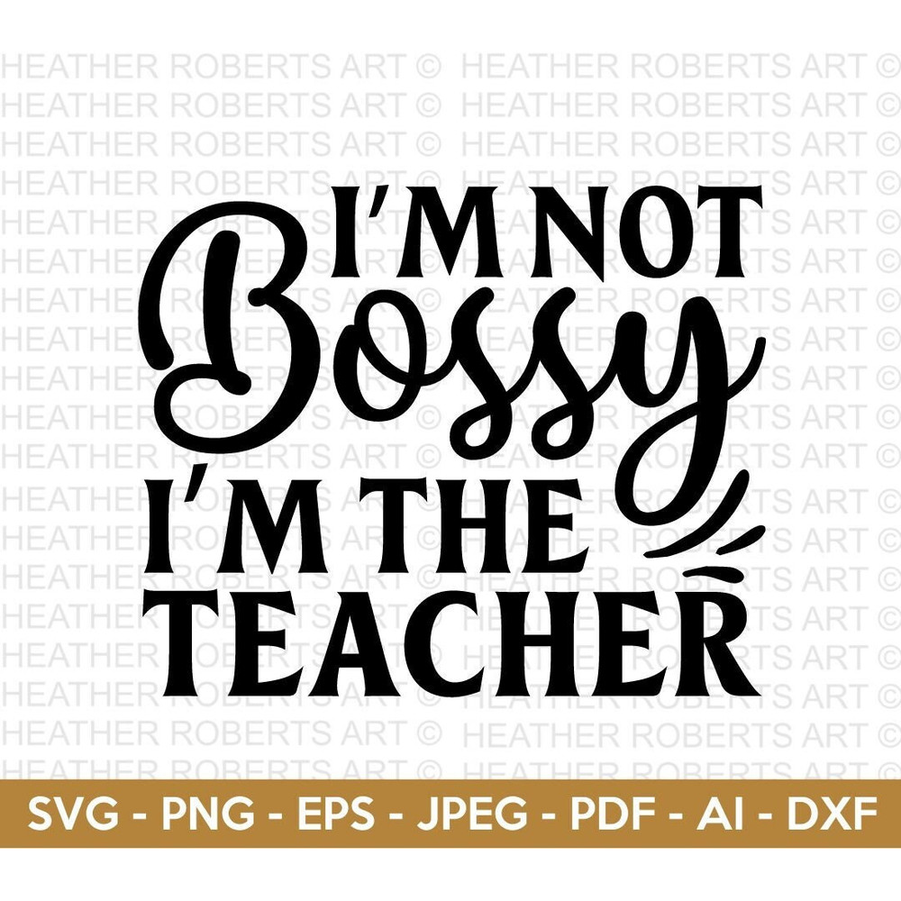Im Not Bossy Im the Teacher SVG, Back to School Svg,School Svg, School Shirt svg, Teacher Shirts Svg, Gift for Teachers, Cut File Cricut, - 1.jpg