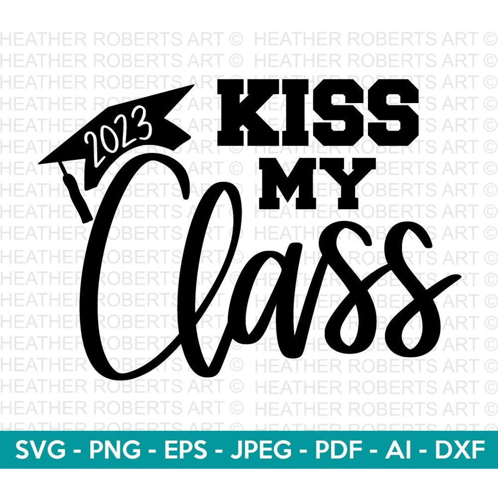 Kiss My Class 2023 SVG, Graduation Cap SVG, Graduation 2023, Class of 2023, Graduate, Senior, Cut File Cricut, Silhouette - 1.jpg