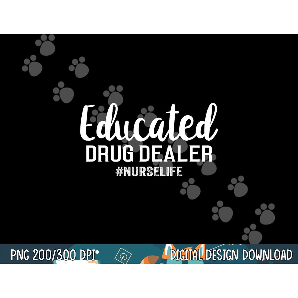 Funny Nurse Gift - Educated Drug Dealer Nurse Life png, sublimation copy.jpg