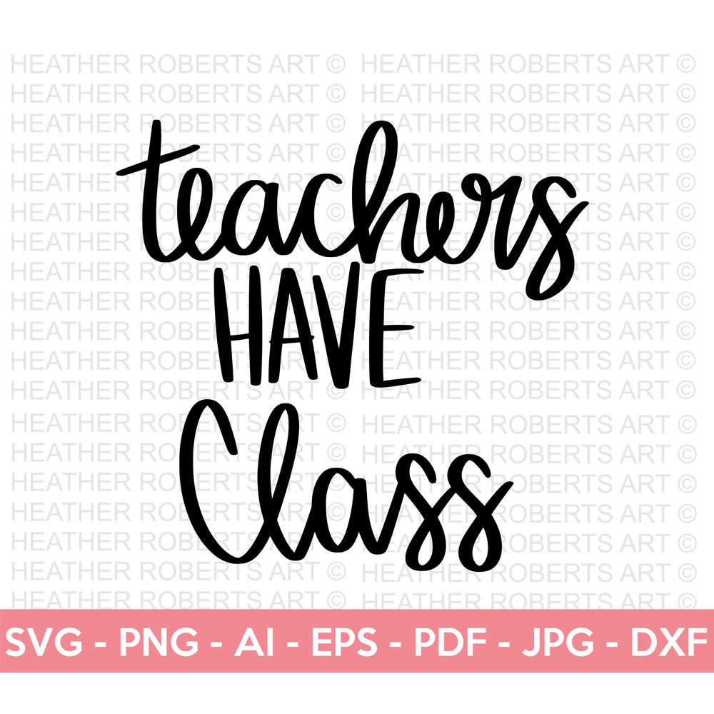 Teachers Have Class SVG, Teacher SVG, School SVG, Teach Svg, Back to School svg, Teacher Gift svg, Teacher Shirt svg, Cricut Cut Files - 1.jpg