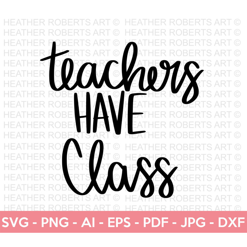 Teachers Have Class SVG, Teacher SVG, School SVG, Teach Svg, Back to School svg, Teacher Gift svg, Teacher Shirt svg, Cricut Cut Files - 1.jpg