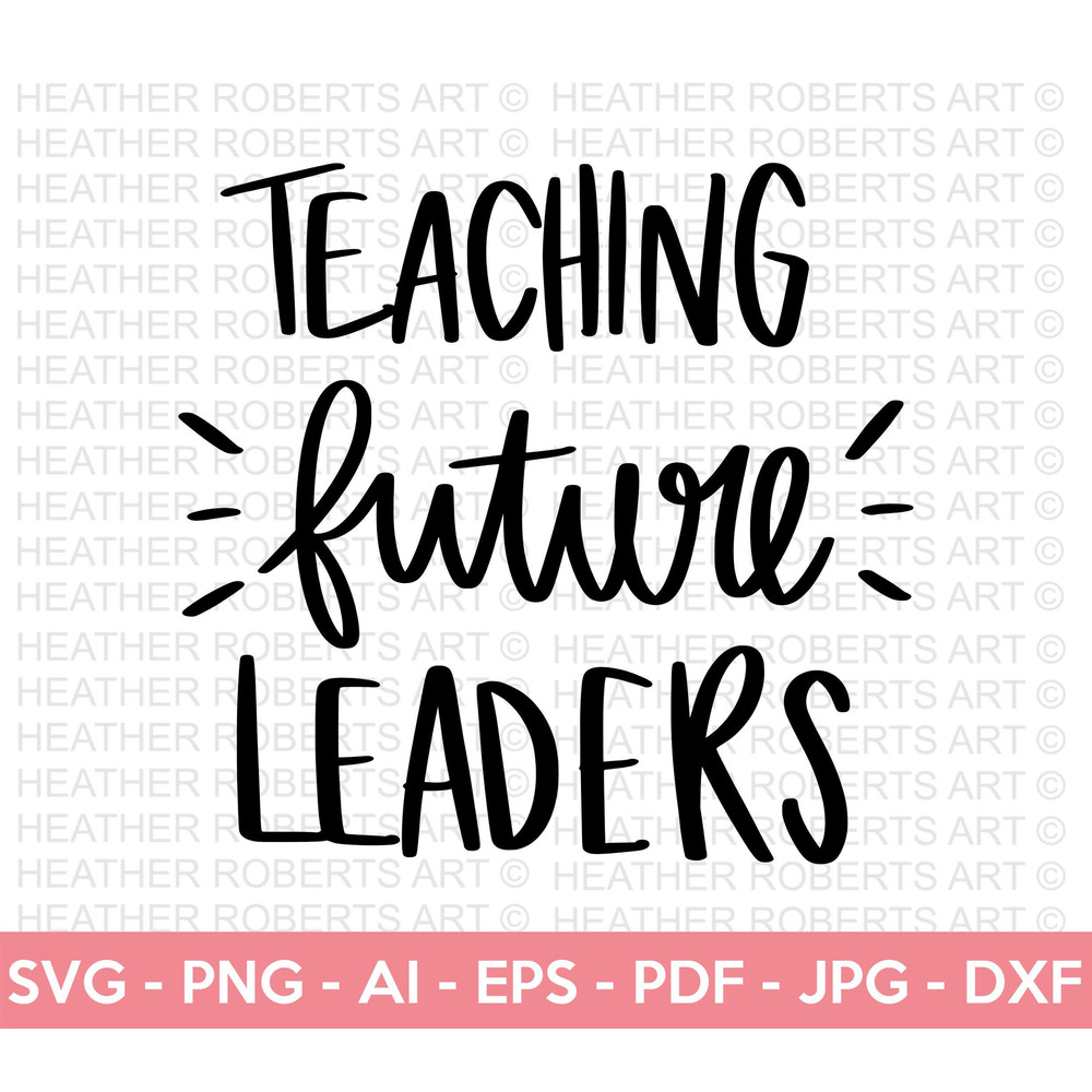 Teaching Future Leaders SVG, Teacher SVG, School SVG, Teach Svg, Back to School svg, Teacher Gift svg, Teacher Shirt svg, Cricut Cut Files - 1.jpg