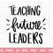 Teaching Future Leaders SVG, Teacher SVG, School SVG, Teach Svg, Back to School svg, Teacher Gift svg, Teacher Shirt svg, Cricut Cut Files - 1.jpg