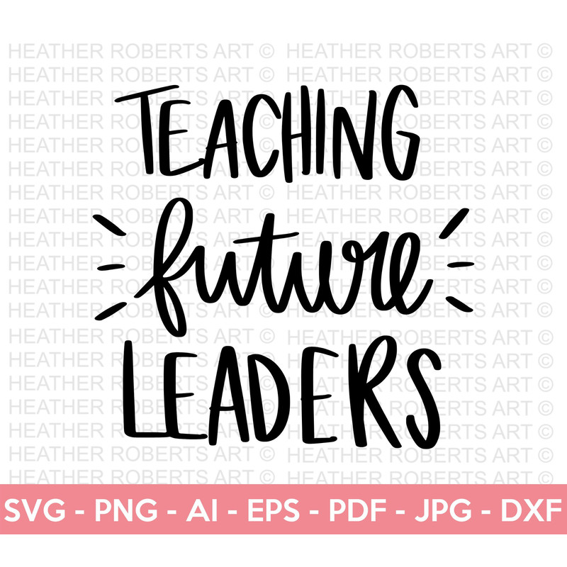 Teaching Future Leaders SVG, Teacher SVG, School SVG, Teach Svg, Back to School svg, Teacher Gift svg, Teacher Shirt svg, Cricut Cut Files - 1.jpg