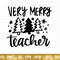 Very Merry Teacher SVG, Teacher Life SVG, Christmas svg, School Christmas svg, Santa SVG, Teacher svg, Christmas Shirt svg, Cut File Cricut - 1.jpg