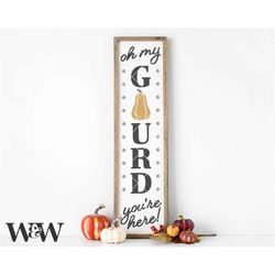 oh my gourd you're here svg | fall porch sign svg | vertical fall sign svg | autumn porch sign svg | welcome fall svg |