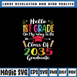 hello 1st grade back to school class of 2035 grow with me svg, 2035 graduate svg, back to school png, digital download