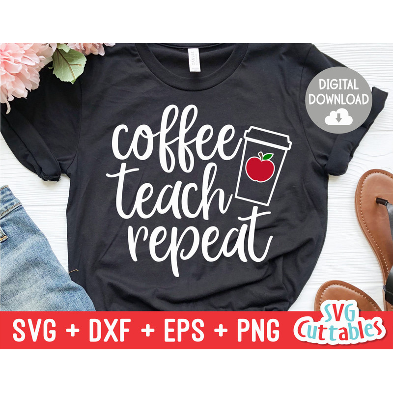 Coffee Teach Repeat svg - Teacher svg - Teacher Cut File - svg - dxf - eps - png - Silhouette - Cricut - Digital File - 1.jpg