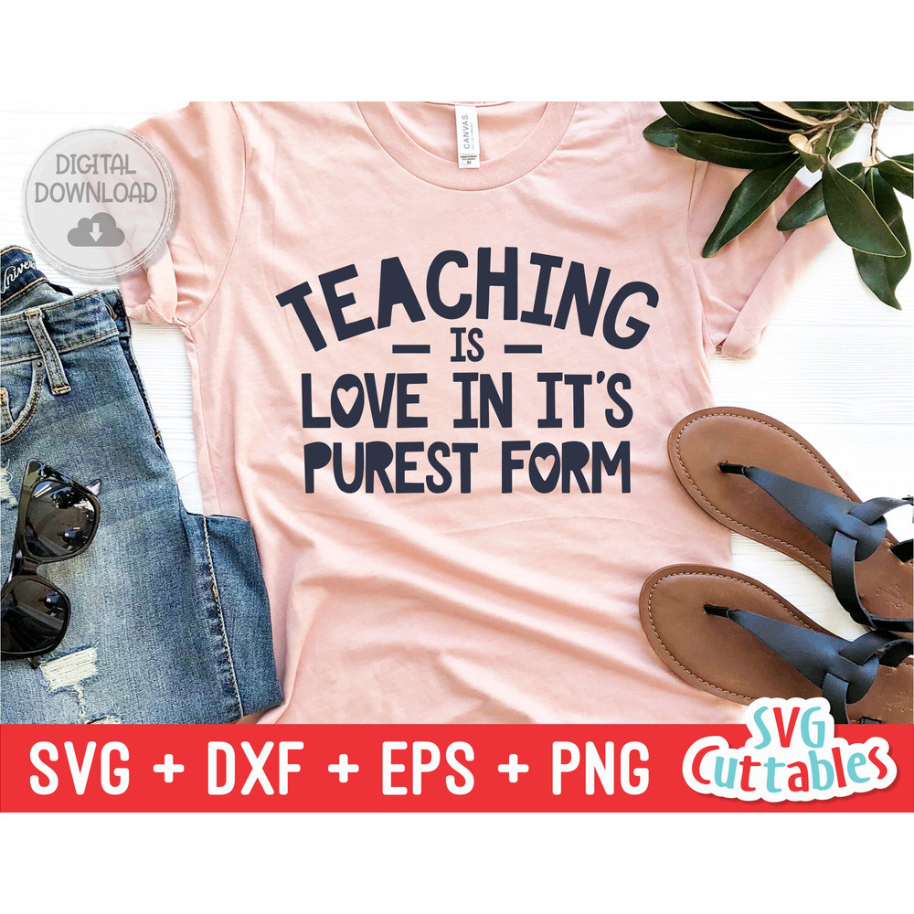 Teaching Is Love In It's Purest Form svg - Teacher Cut File - svg - dxf - eps - png - Teacher Design - Silhouette - Cricut - Digital File - 1.jpg