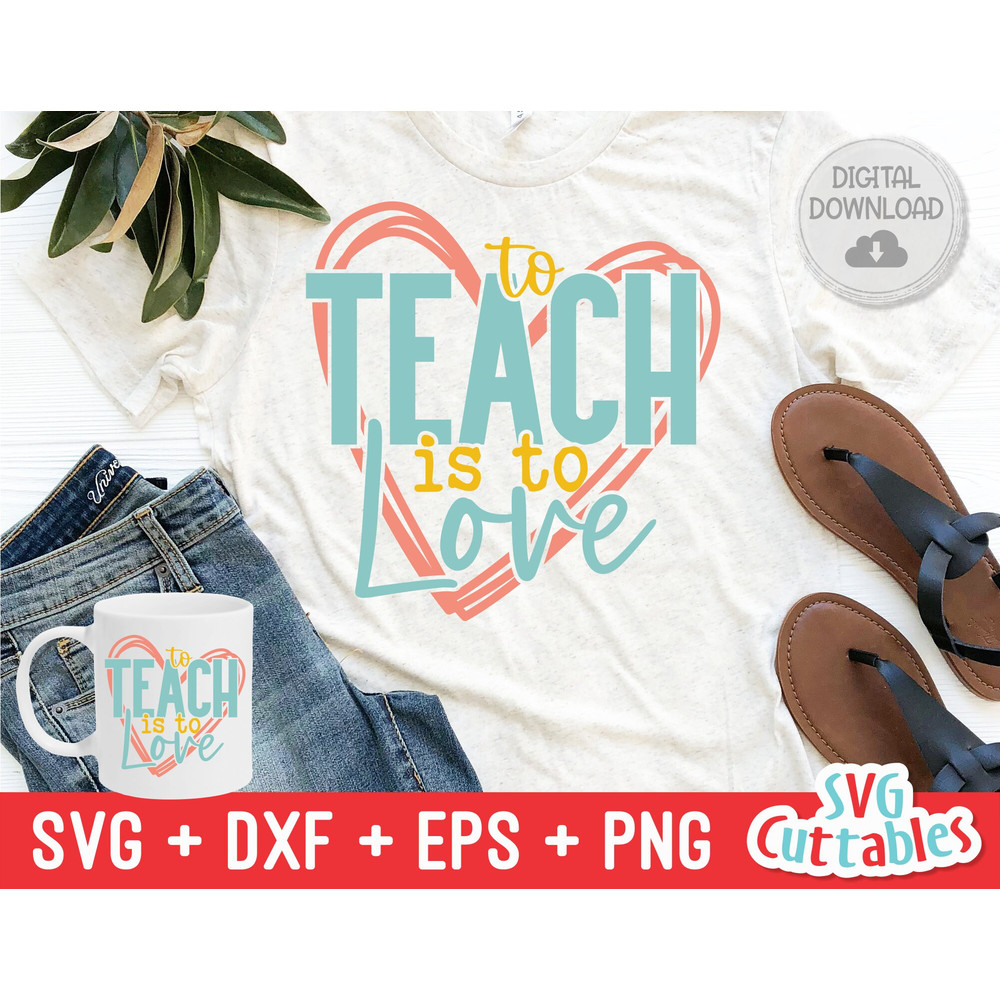 To Teach Is To Love svg - Teacher Cut File - svg - dxf - eps - png - Teacher Design - Silhouette - Cricut - Digital File - 1.jpg
