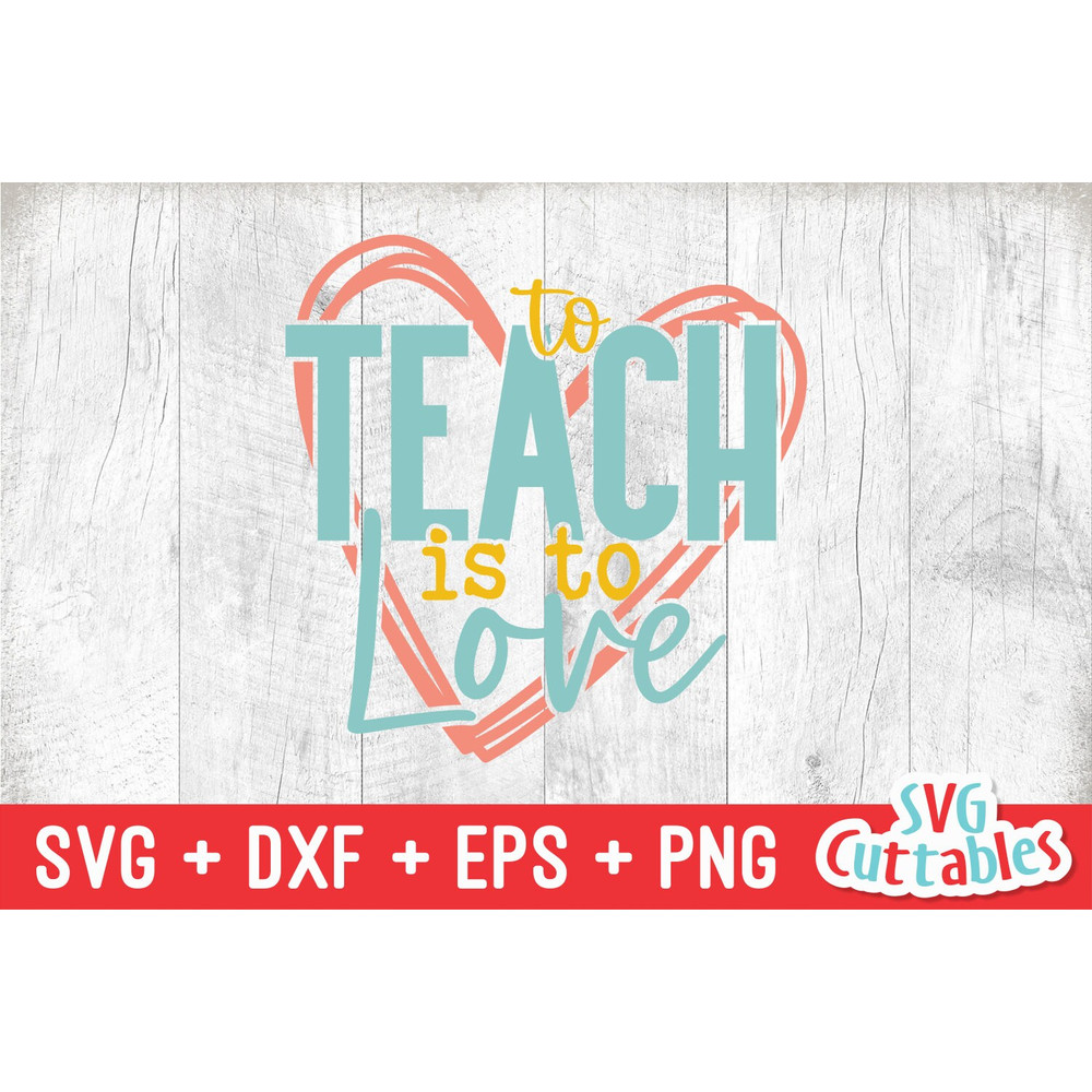 To Teach Is To Love svg - Teacher Cut File - svg - dxf - eps - png - Teacher Design - Silhouette - Cricut - Digital File - 2.jpg