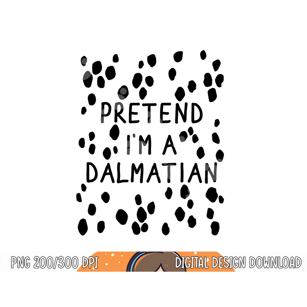 Funny pretend I m a dalmatian dog halloween DIY costume png, sublimation copy.jpg