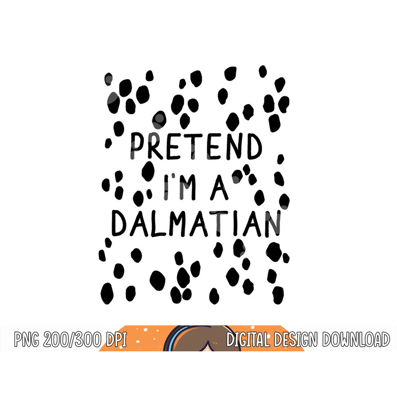 Funny pretend I m a dalmatian dog halloween DIY costume png, sublimation copy.jpg