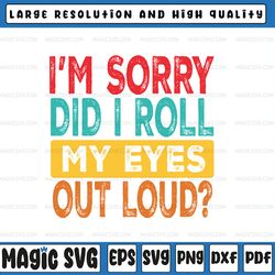 I'm Sorry Did I Roll My Eyes Out Loud Svg, Funny Sarcastic Retro Svg, Funny Quote Svg, Digital Download