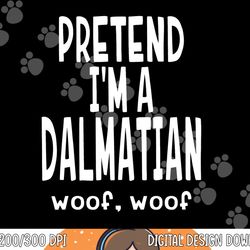 funny pretend i m a dalmatian shirt - lazy halloween costume png, sublimation copy