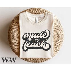 made to teach svg | teacher shirt svg | retro teacher svg | teacher appreciation svg | teacher mode svg | teacher life s