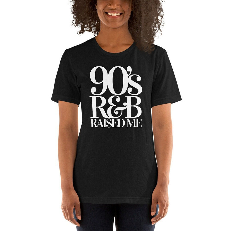 90's R&B Raised Me T Shirt  90s Shirt  Rhythm and Blues  90s HIP HOP Tee  90s T Shirt  90s Nostalgia - 1.jpg