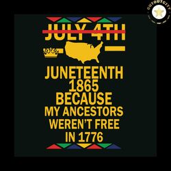 juneteenth day my ancestors werent free in 1776 july 4th black african american flag pride gift black lives matter svg,