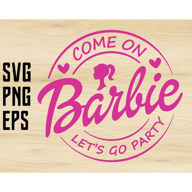 Come on Babe Let's Go Party Svg Png Eps Doll svg, Birthday Girl svg - 1.jpg