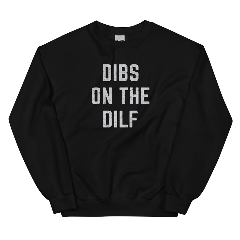 Dibs on the DILF Sweatshirt Dad I'd Like to Fuck I Love Hot Dads DILf Fan and DILF Eater Damn I love DILF - 2.jpg