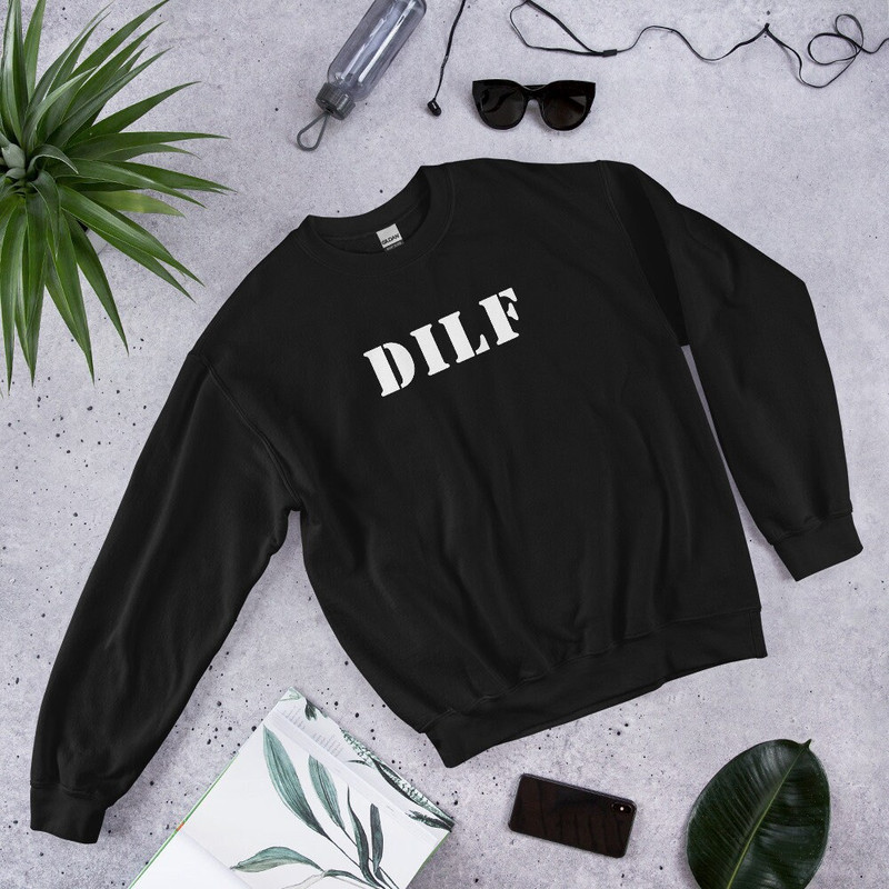 DILF Sweatshirt Dad I'd Like to Fuck I Love Hot Dads DILf Fan and DILF Eater Damn I love DILF - 1.jpg