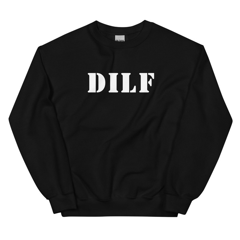 DILF Sweatshirt Dad I'd Like to Fuck I Love Hot Dads DILf Fan and DILF Eater Damn I love DILF - 5.jpg