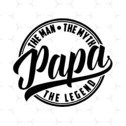 papa the man the myth the legend svg, fathers day svg, papa svg, dad svg, daddy svg, father svg, papa vector, papa clipa