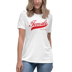 female the real thing t shirt  womens relaxed t-shirt