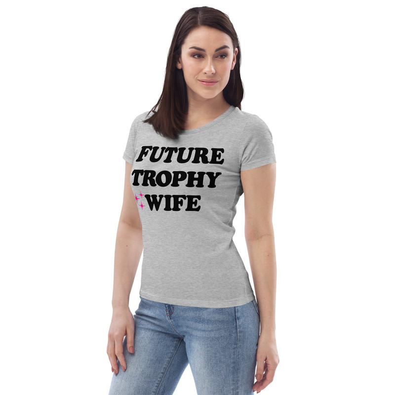 Future Trophy Wife T-Shirt • Narbie • Airport Shirt • Dating Apps Fail • Women's fitted eco tee - 4.jpg