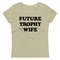 Future Trophy Wife T-Shirt • Narbie • Airport Shirt • Dating Apps Fail • Women's fitted eco tee - 6.jpg